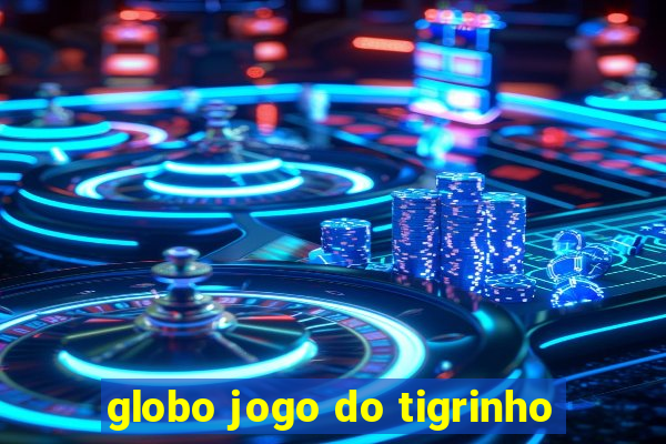 globo jogo do tigrinho